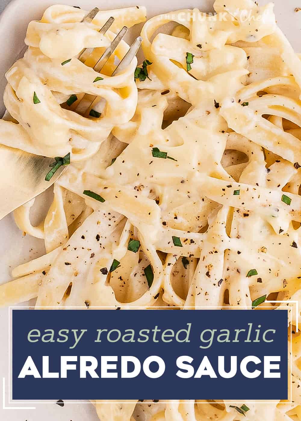 Roasted Garlic Alfredo Sauce - The Chunky Chef